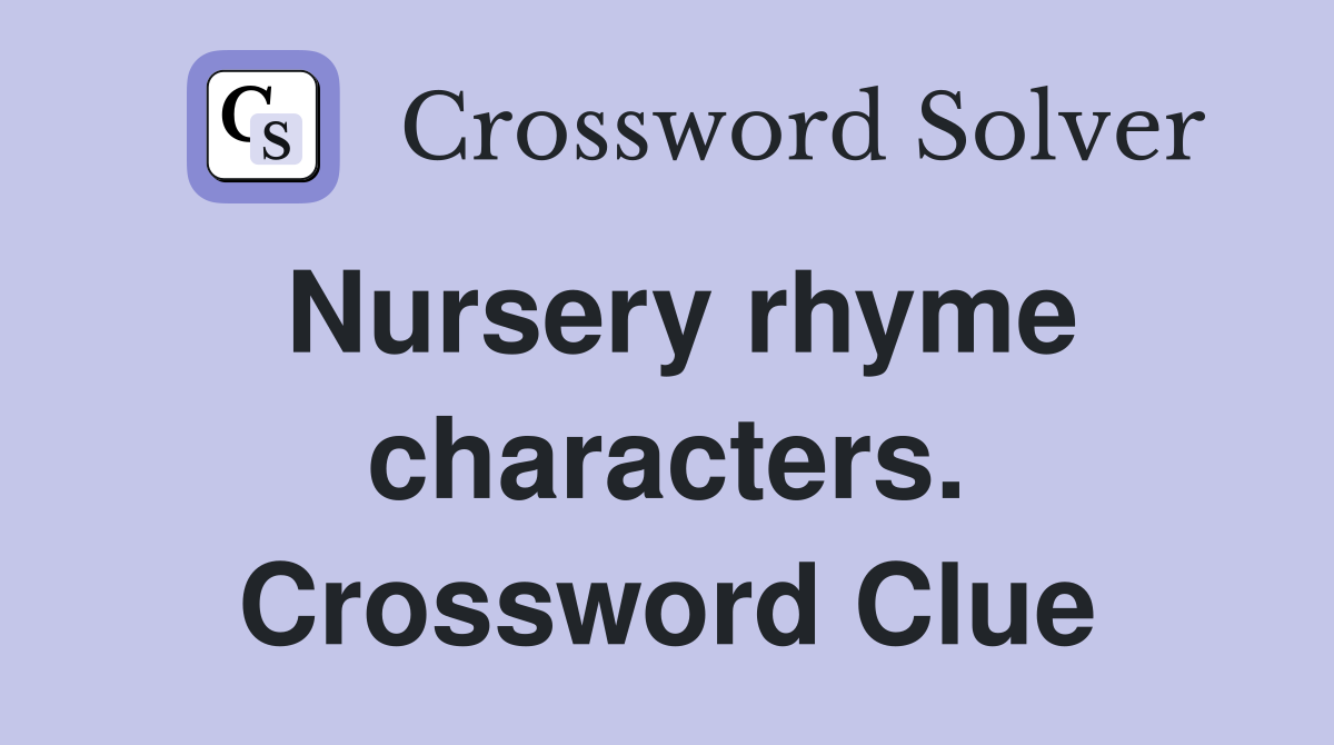 Nursery rhyme characters. Crossword Clue