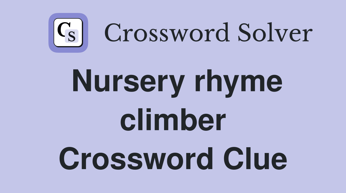 Nursery rhyme climber Crossword Clue