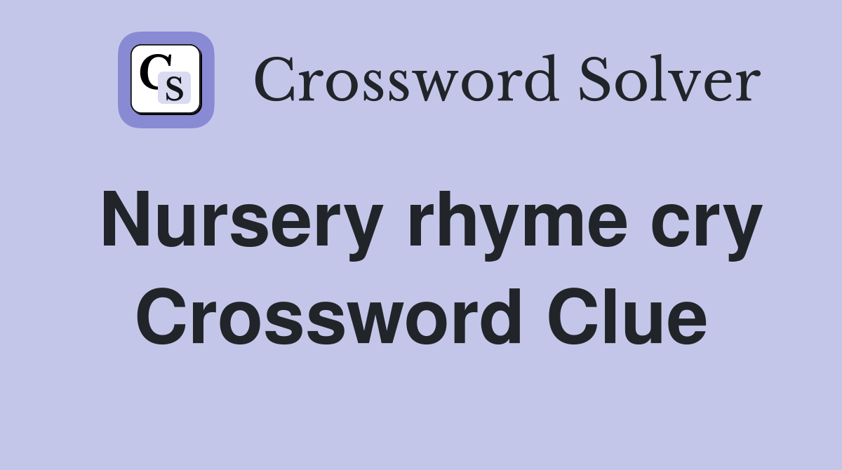 Nursery rhyme cry Crossword Clue