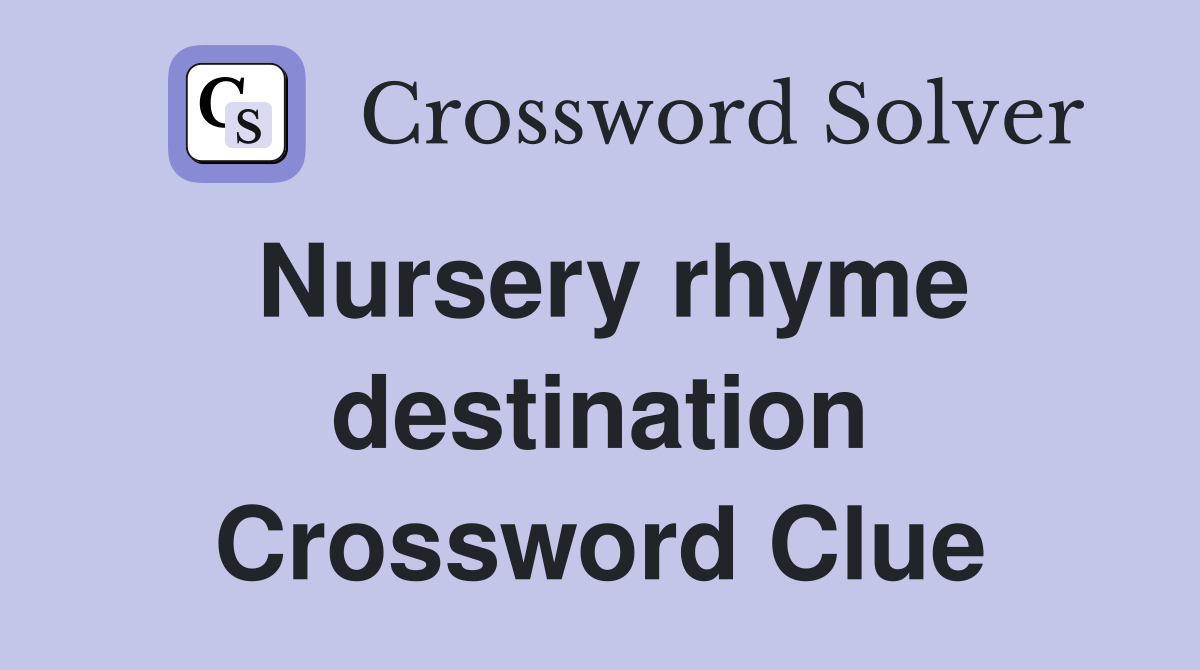 Nursery rhyme destination Crossword Clue