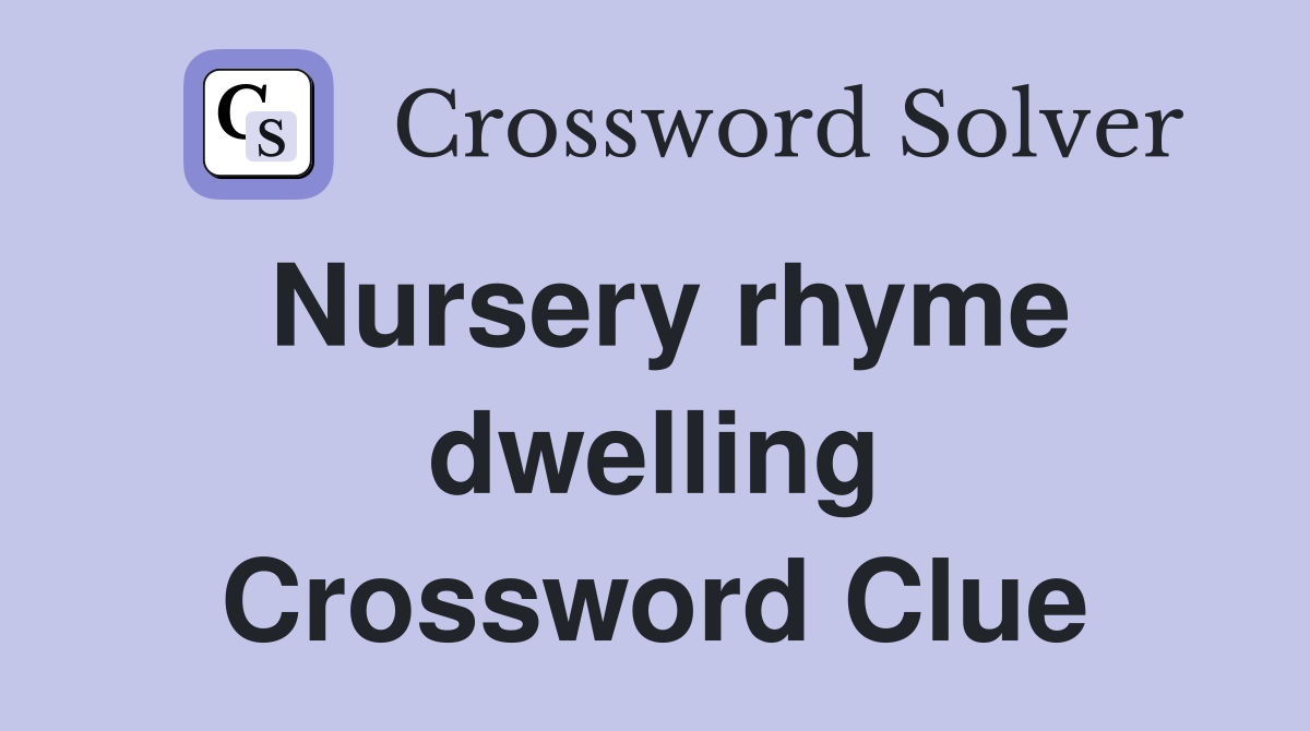 Nursery rhyme dwelling Crossword Clue