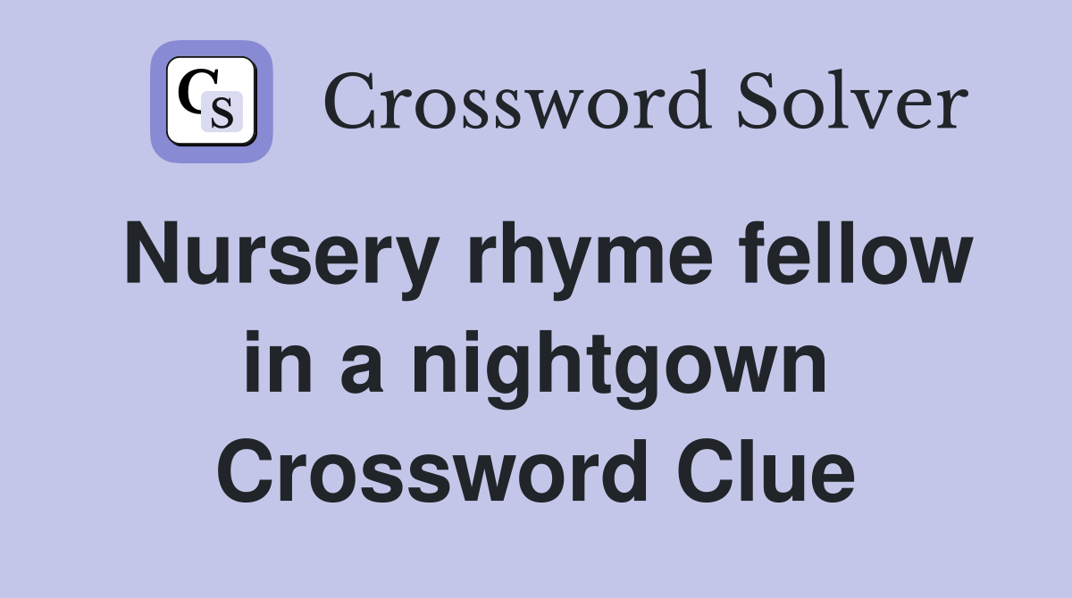 Nursery rhyme fellow in a nightgown Crossword Clue