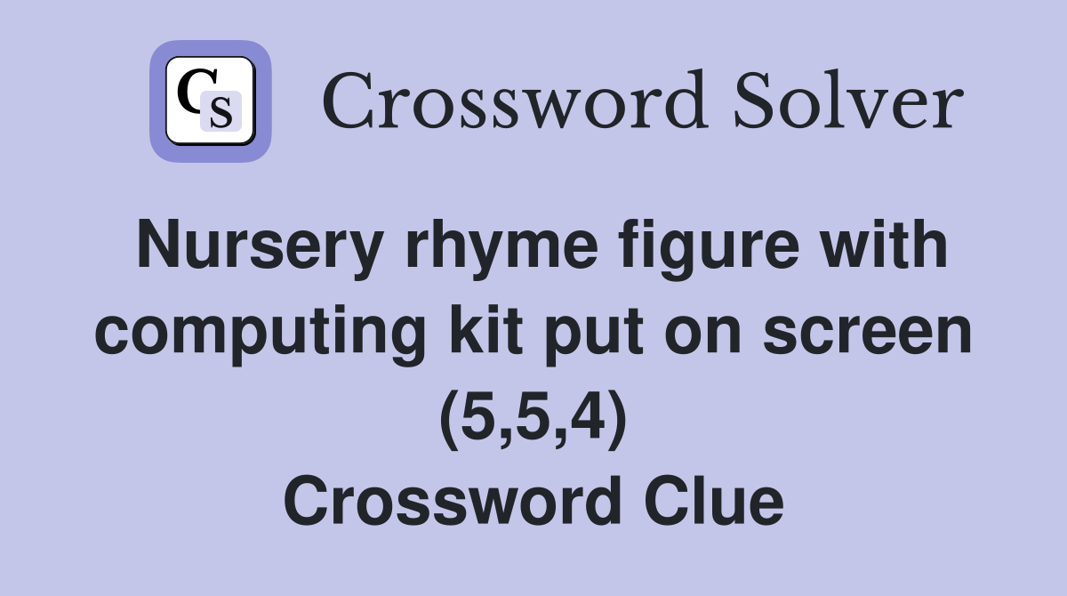Nursery rhyme figure with computing kit put on screen (5,5,4) Crossword Clue