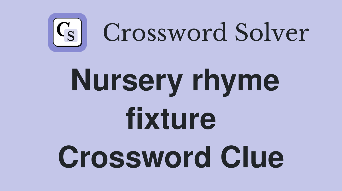 Nursery rhyme fixture Crossword Clue