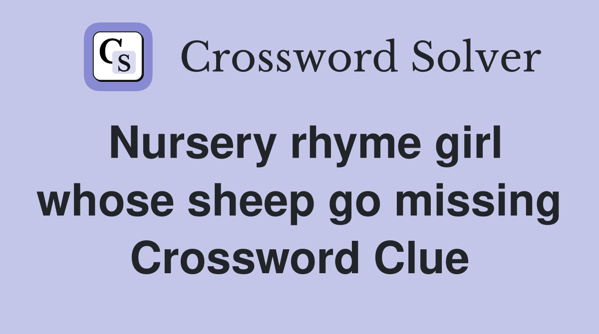 Nursery rhyme girl whose sheep go missing Crossword Clue