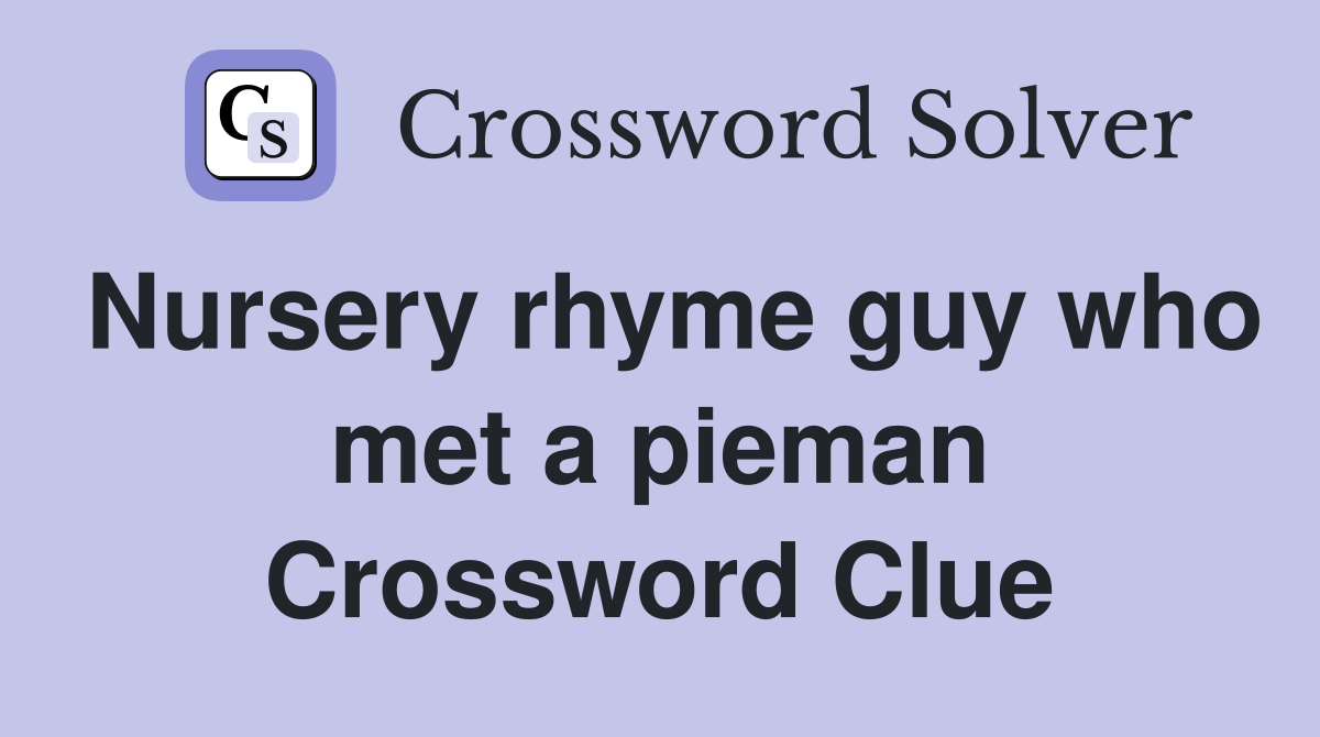 Nursery rhyme guy who met a pieman Crossword Clue