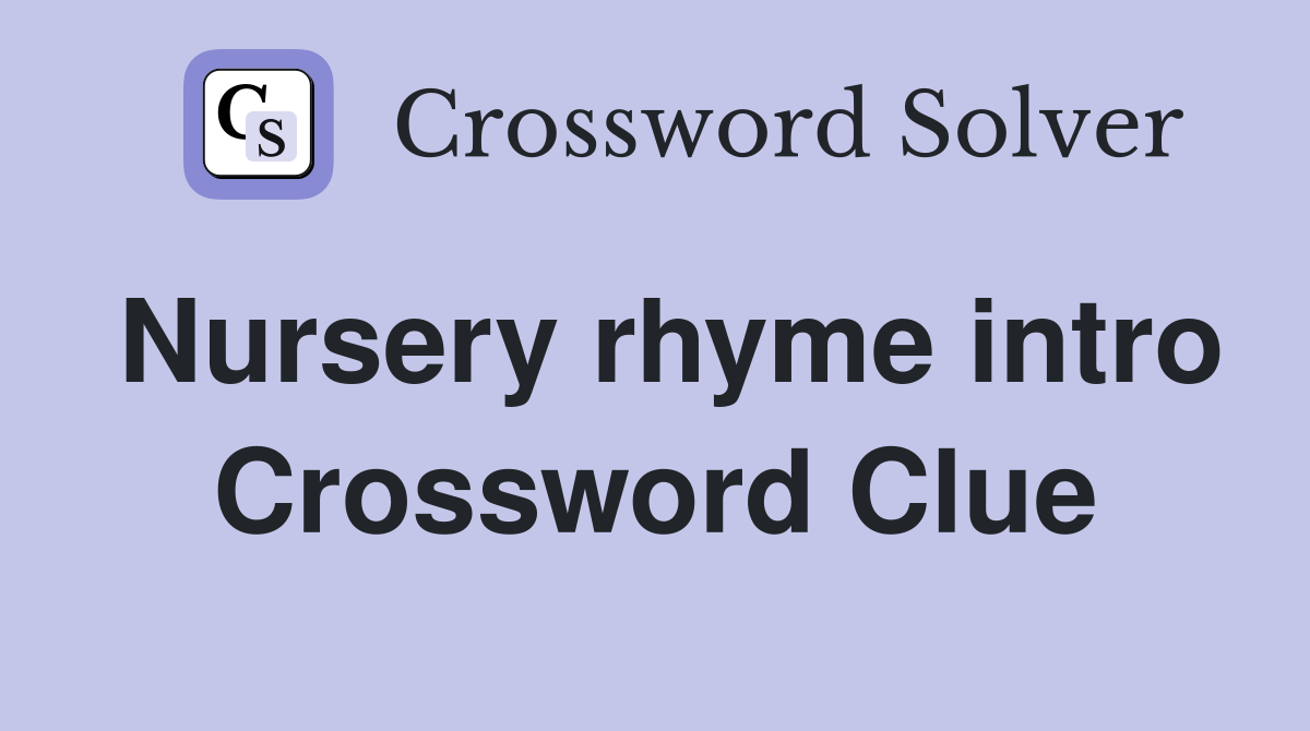 Nursery rhyme intro Crossword Clue