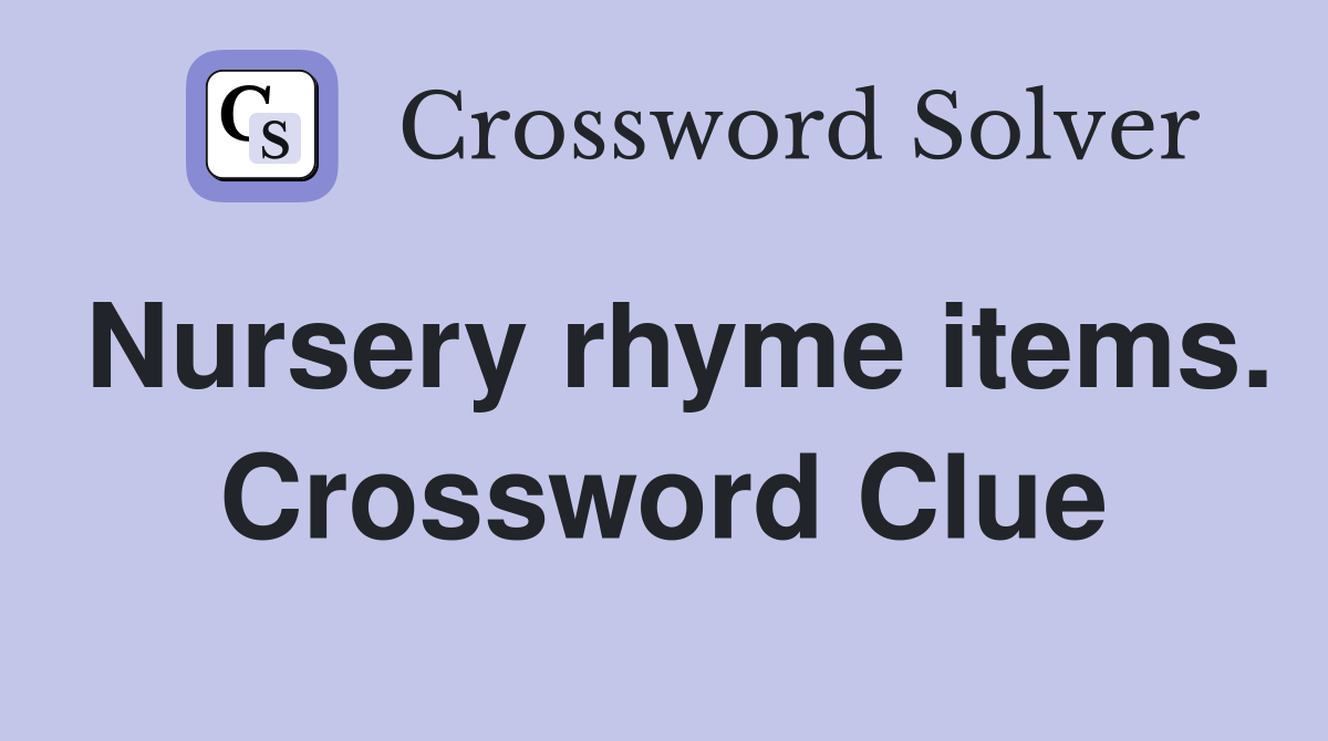 Nursery rhyme items. Crossword Clue
