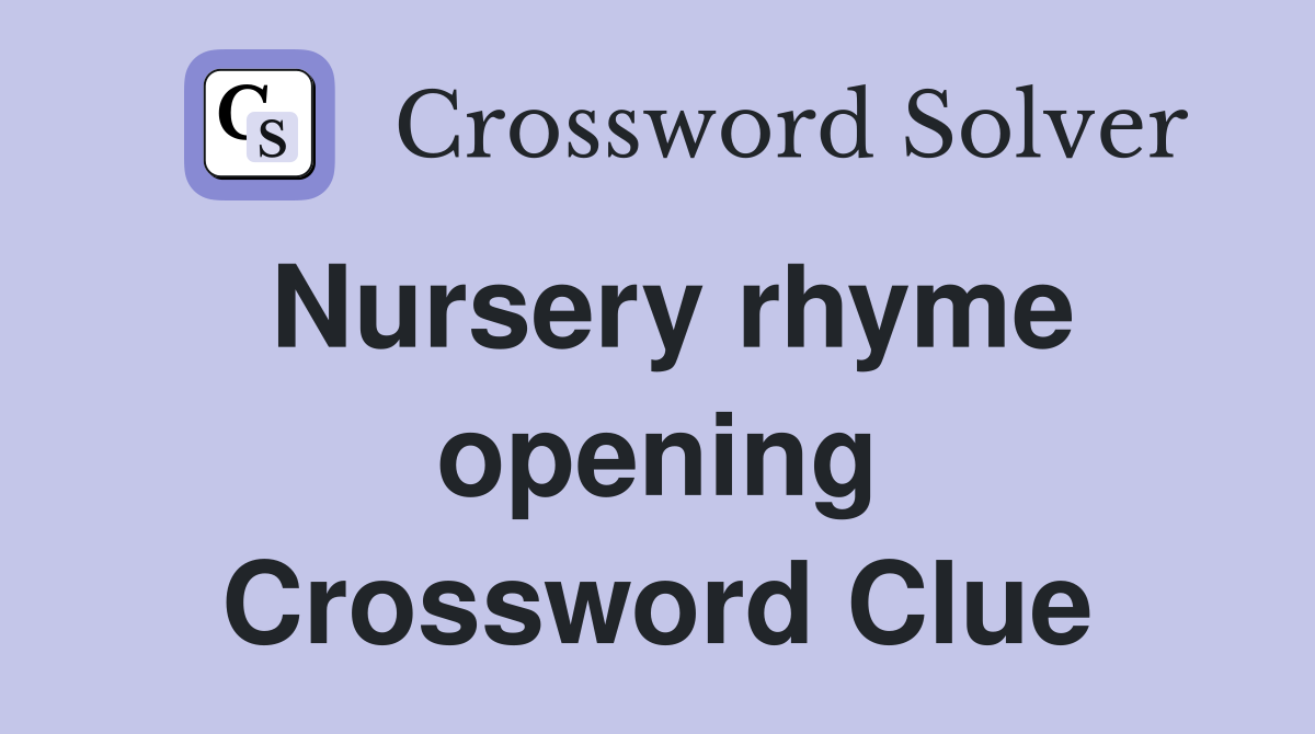 Nursery rhyme opening Crossword Clue