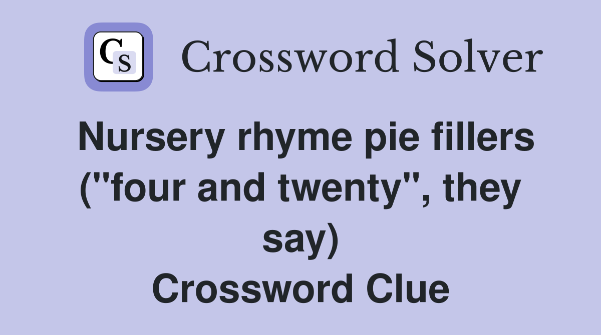 Nursery rhyme pie fillers ("four and twenty", they say) Crossword Clue