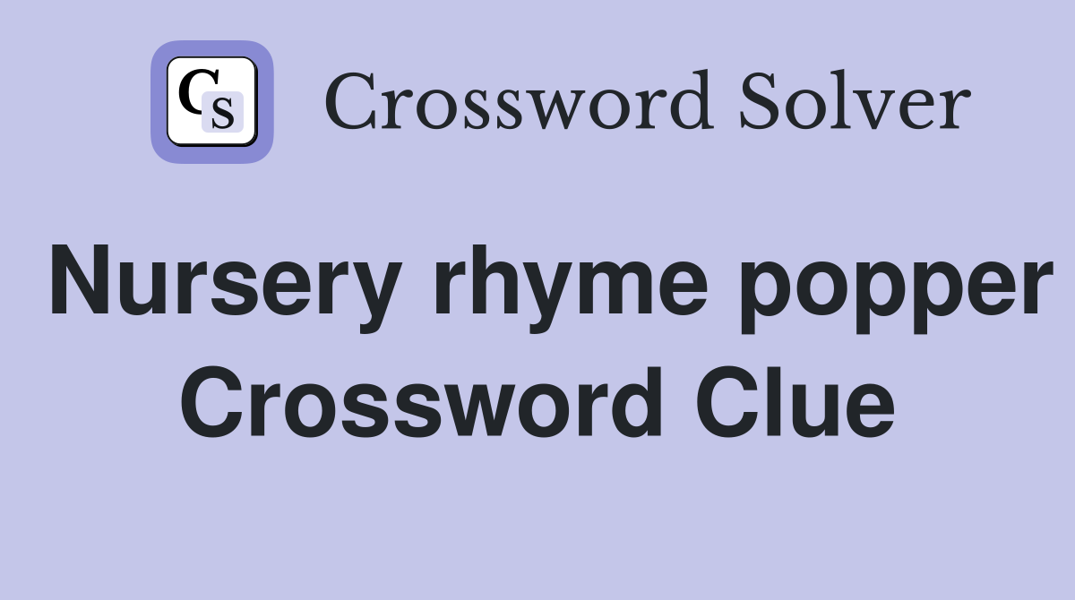 Nursery rhyme popper Crossword Clue
