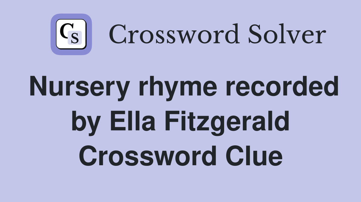 Nursery rhyme recorded by Ella Fitzgerald Crossword Clue