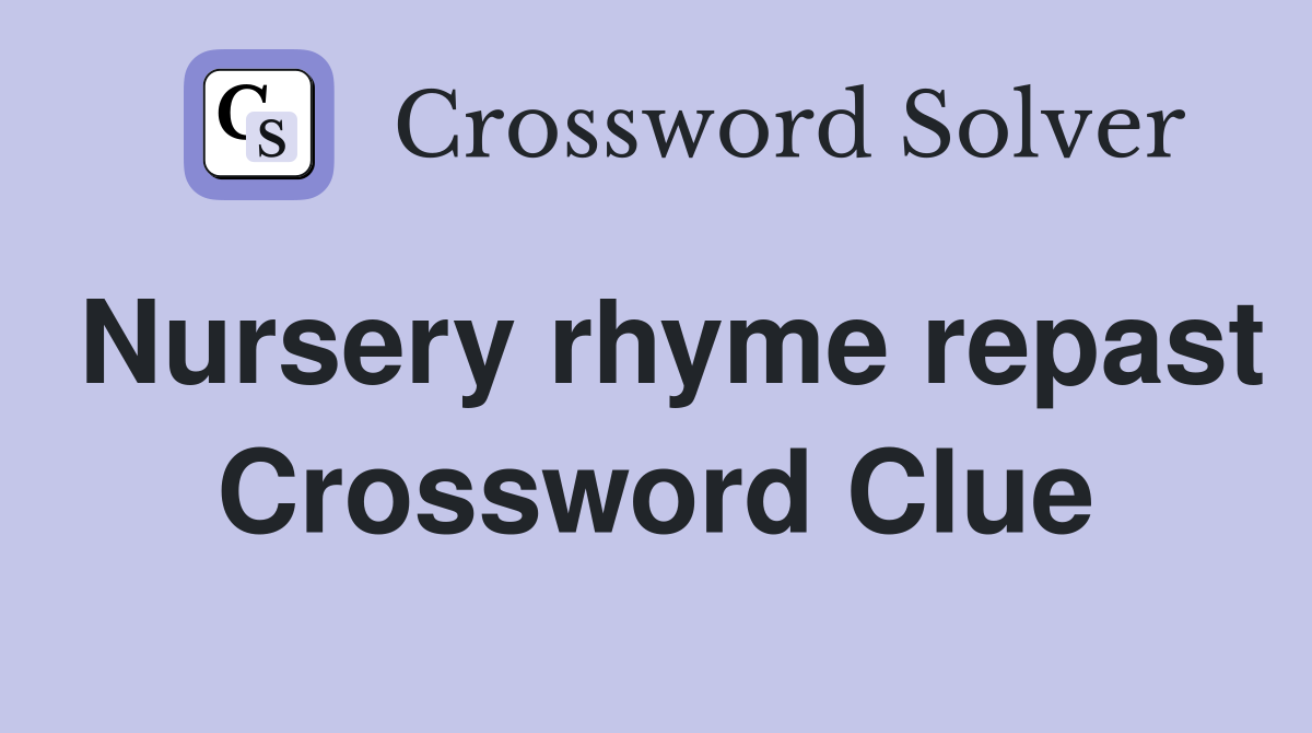 Nursery rhyme repast Crossword Clue