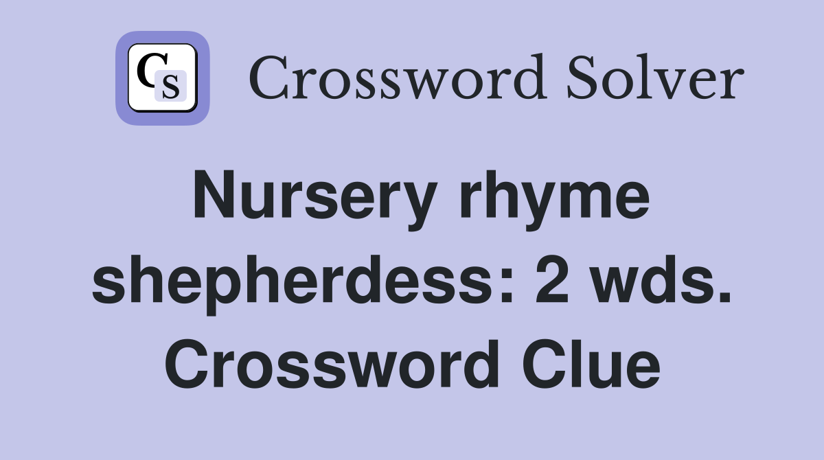 Nursery rhyme shepherdess: 2 wds. Crossword Clue