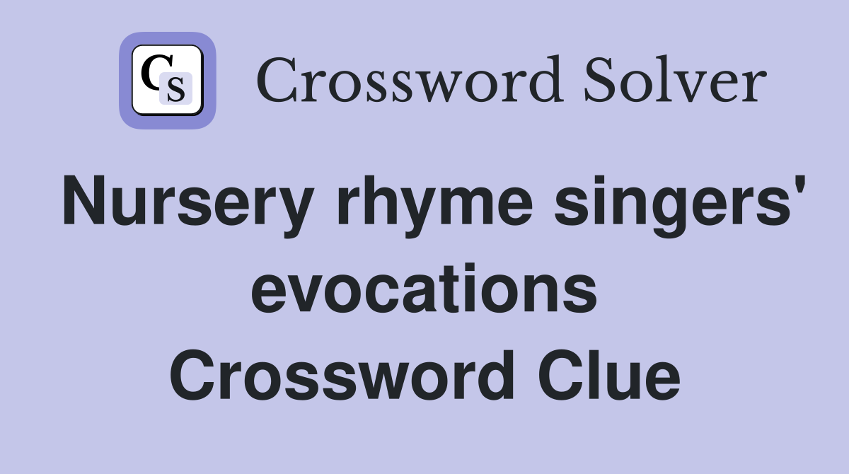 Nursery rhyme singers' evocations Crossword Clue