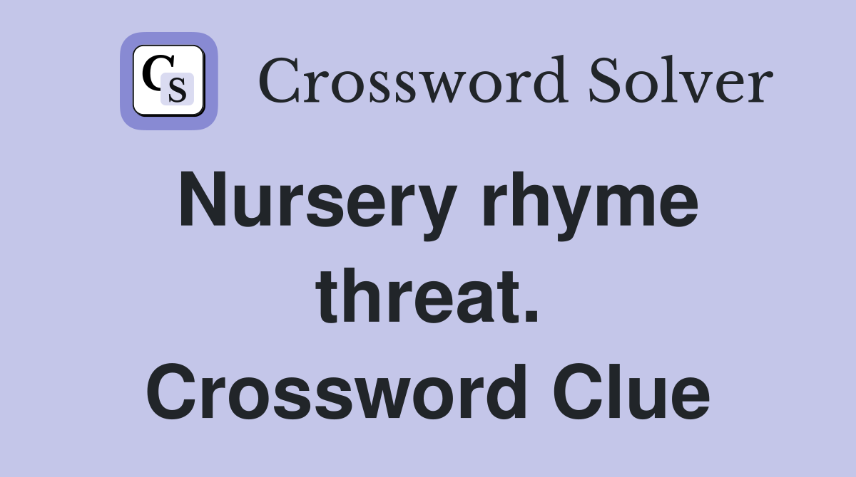 Nursery rhyme threat. Crossword Clue