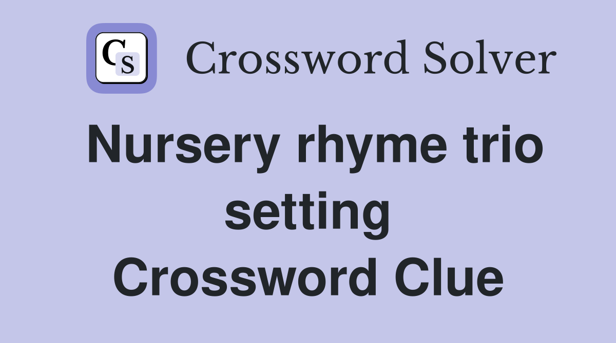 Nursery rhyme trio setting Crossword Clue
