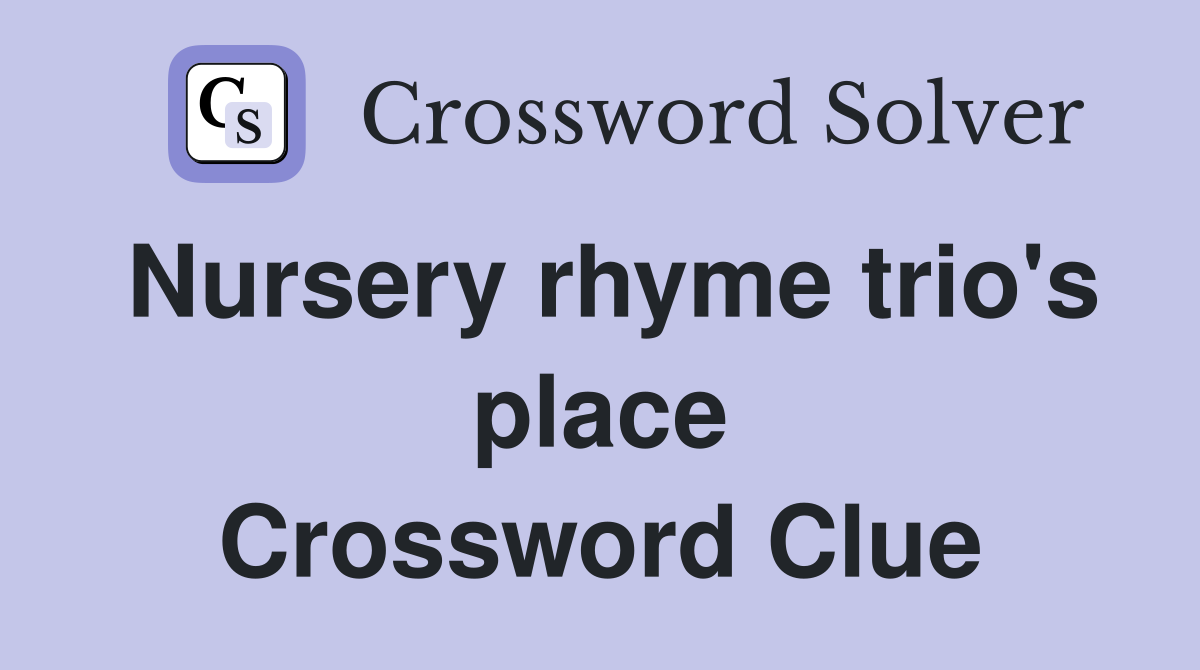 Nursery rhyme trio's place Crossword Clue