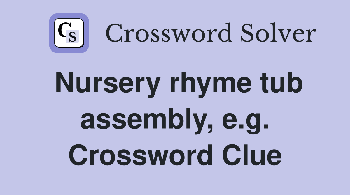Nursery rhyme tub assembly, e.g. Crossword Clue