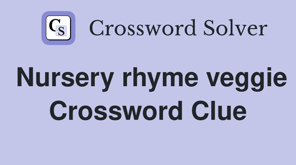Nursery rhyme veggie Crossword Clue