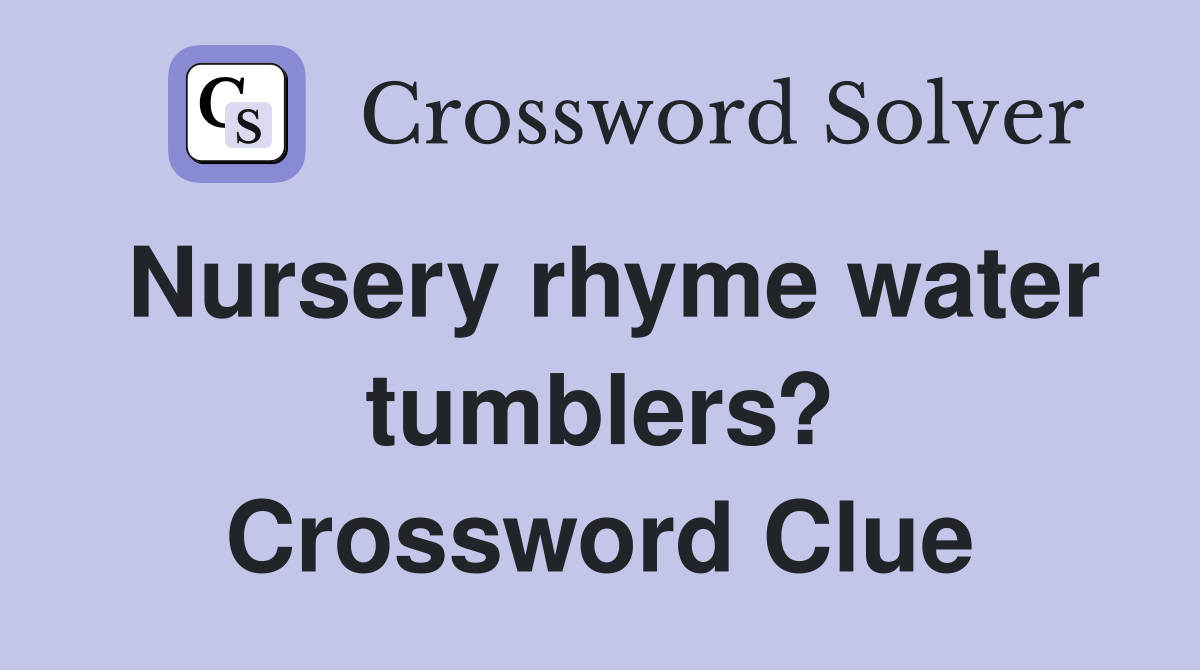 Nursery rhyme water tumblers? Crossword Clue