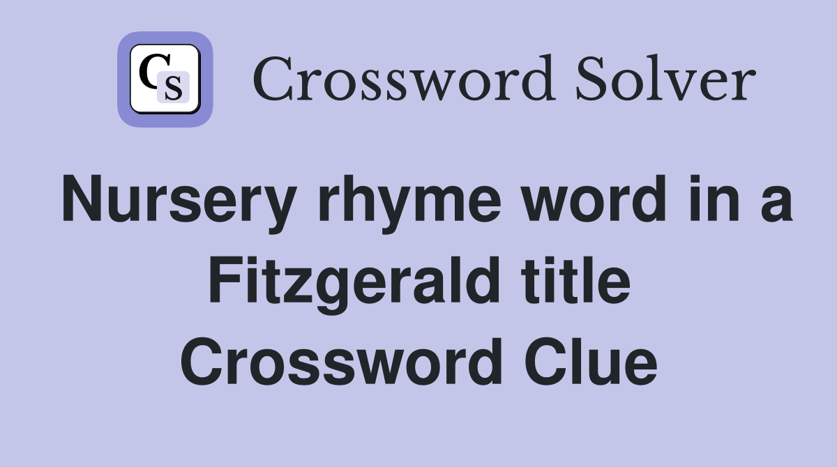 Nursery rhyme word in a Fitzgerald title Crossword Clue