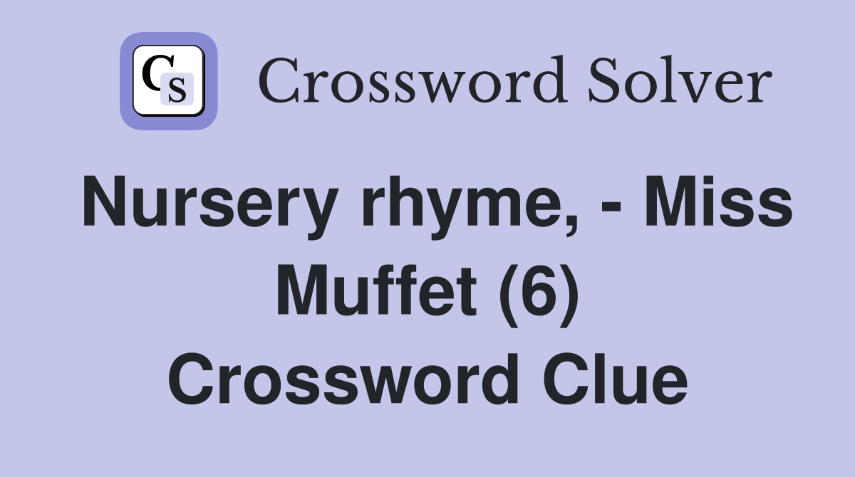 Nursery rhyme, - Miss Muffet (6) Crossword Clue