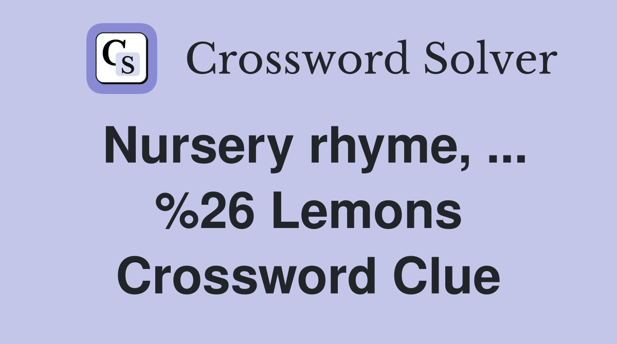 Nursery rhyme, ... %26 Lemons Crossword Clue