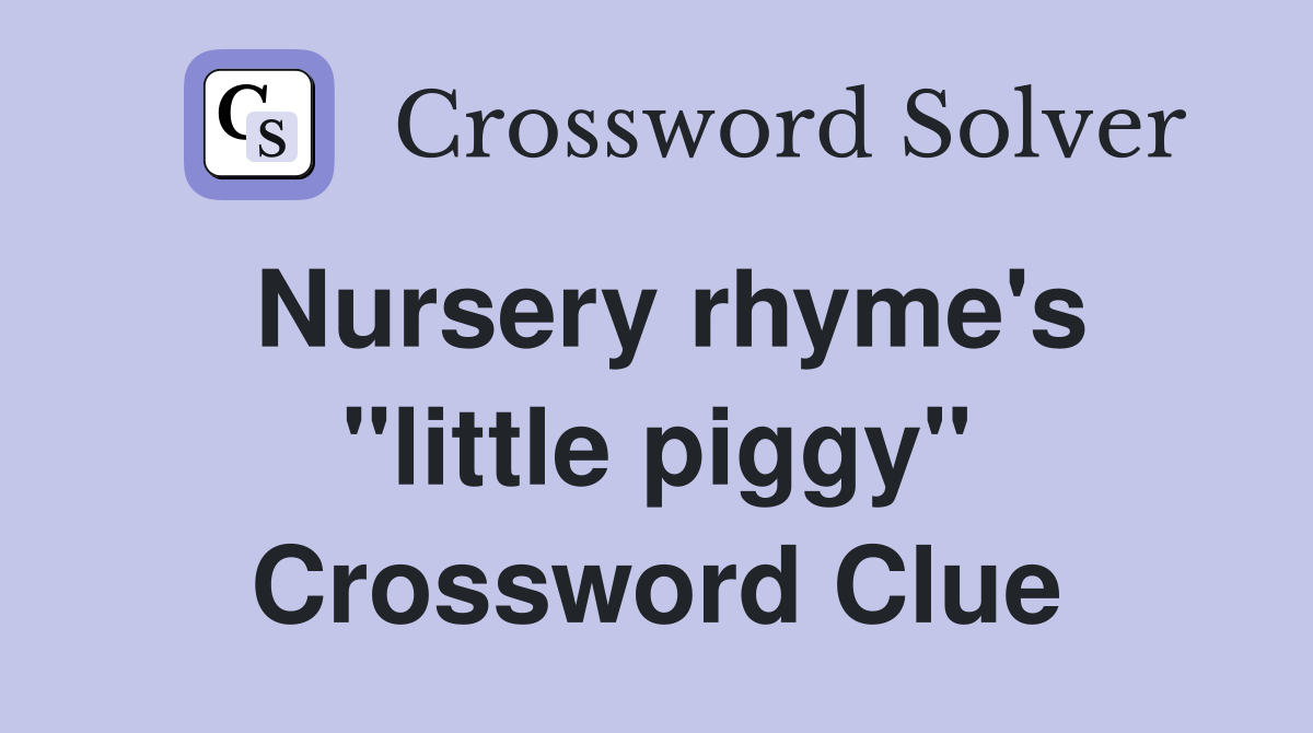 Nursery rhyme's "little piggy" Crossword Clue