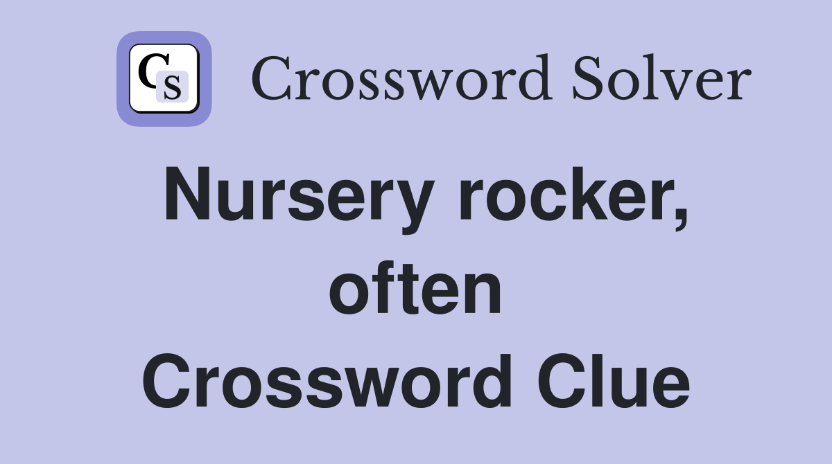 Nursery rocker, often Crossword Clue