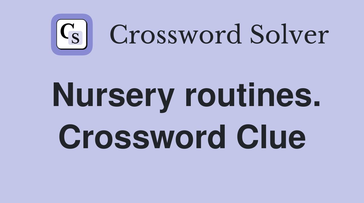 Nursery routines. Crossword Clue