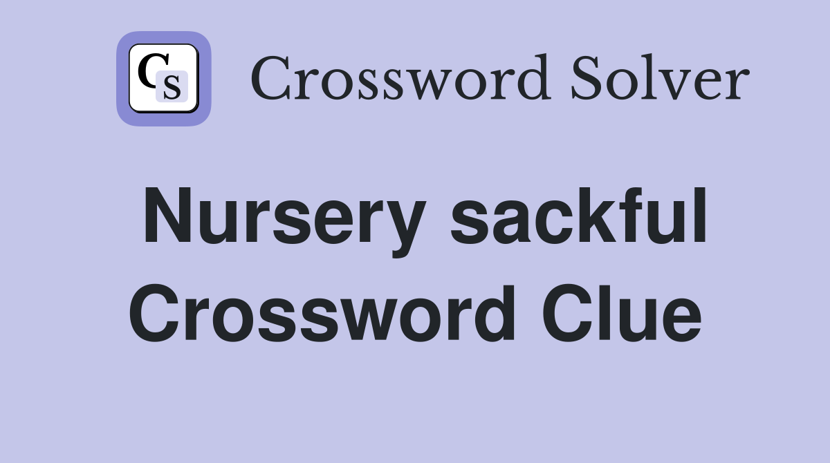 Nursery sackful Crossword Clue