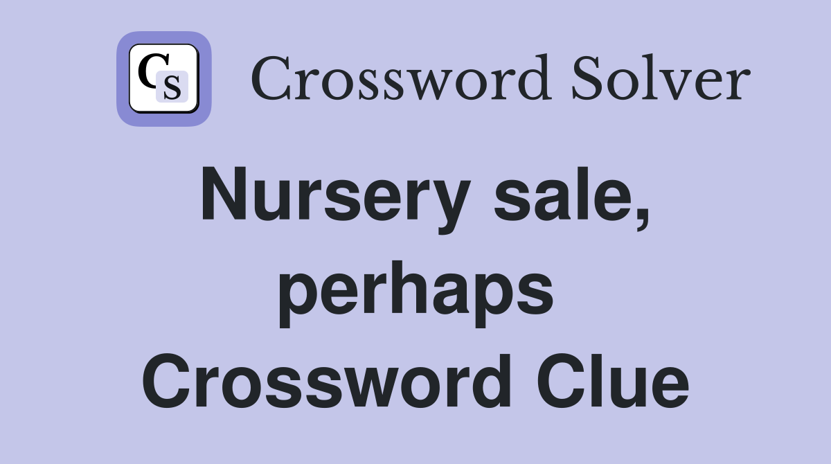 Nursery sale, perhaps Crossword Clue