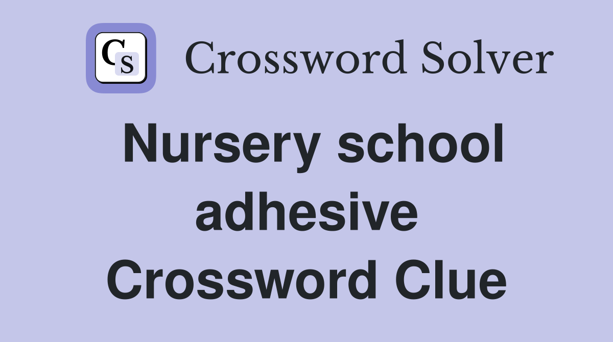 Nursery school adhesive Crossword Clue