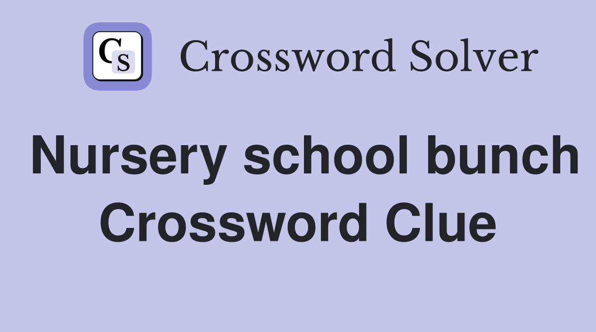 Nursery school bunch Crossword Clue