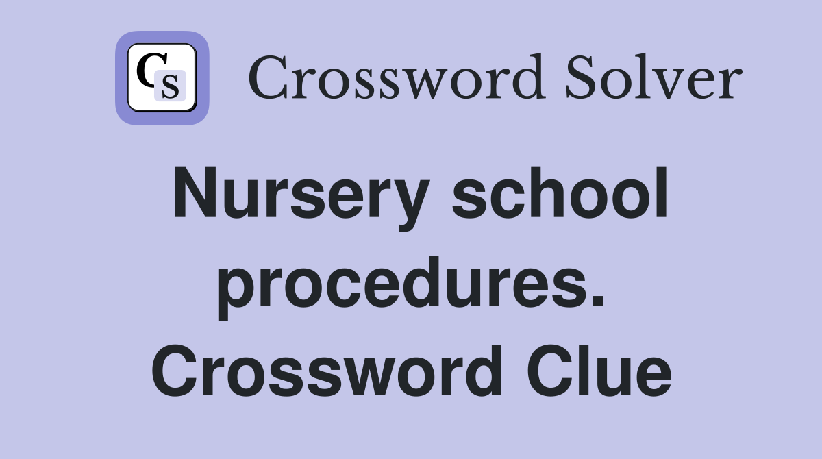Nursery school procedures. Crossword Clue