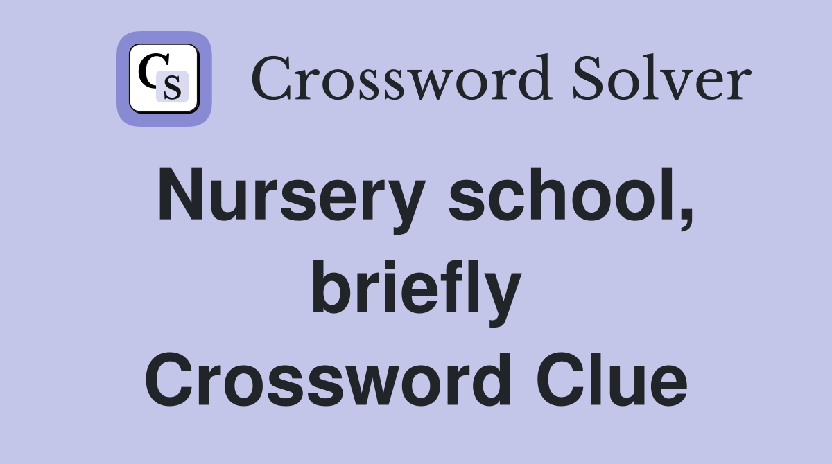 Nursery school, briefly Crossword Clue