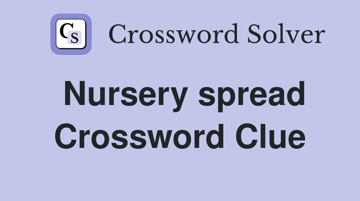 Nursery spread Crossword Clue