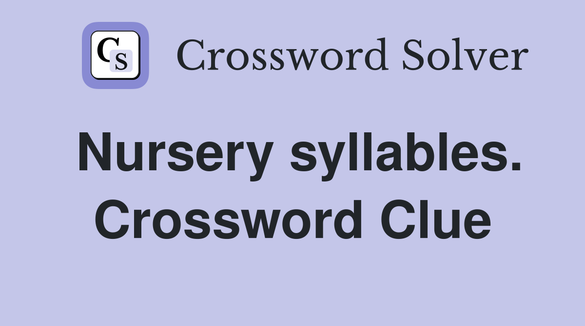 Nursery syllables. Crossword Clue
