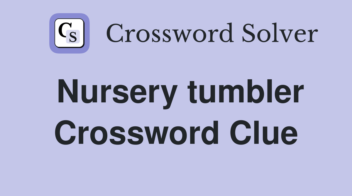 Nursery tumbler Crossword Clue