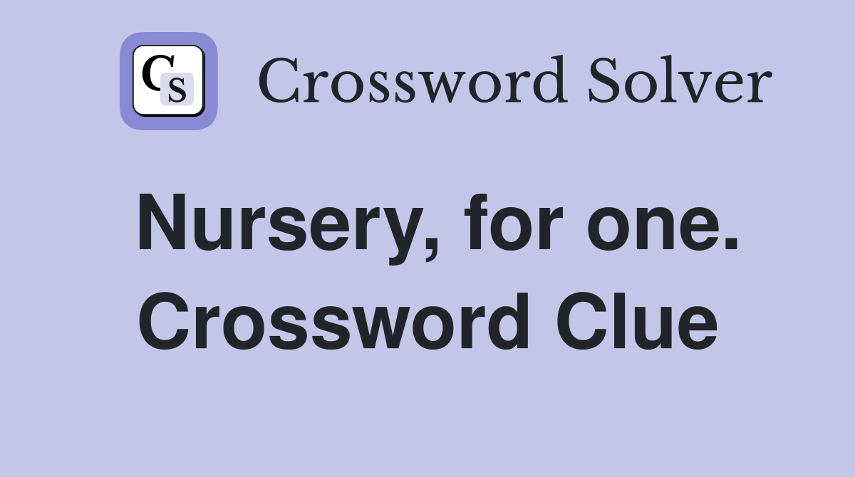 Nursery, for one. Crossword Clue