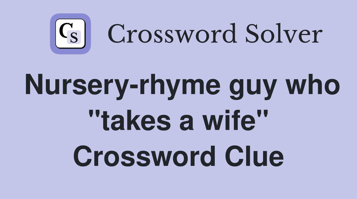 Nursery-rhyme guy who "takes a wife" Crossword Clue