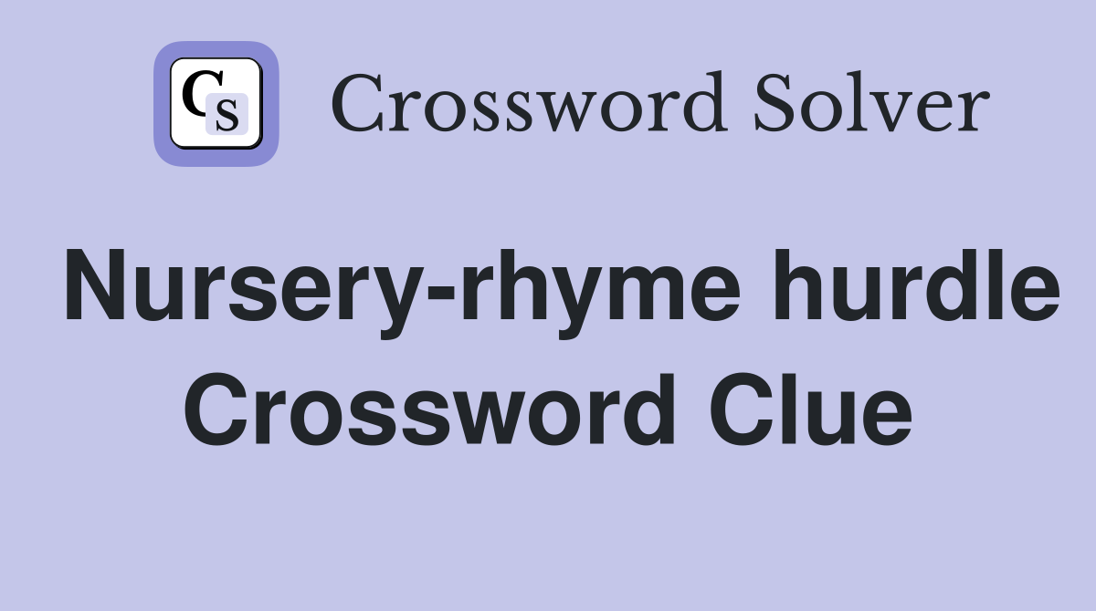 Nursery-rhyme hurdle Crossword Clue