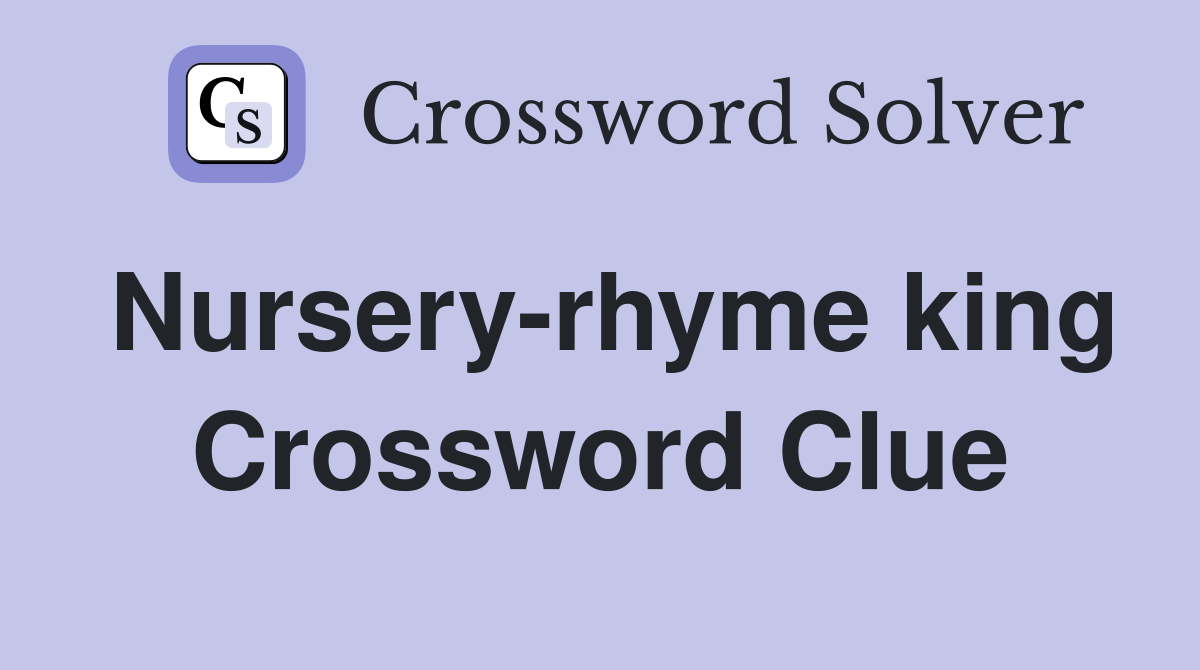 Nursery-rhyme king Crossword Clue