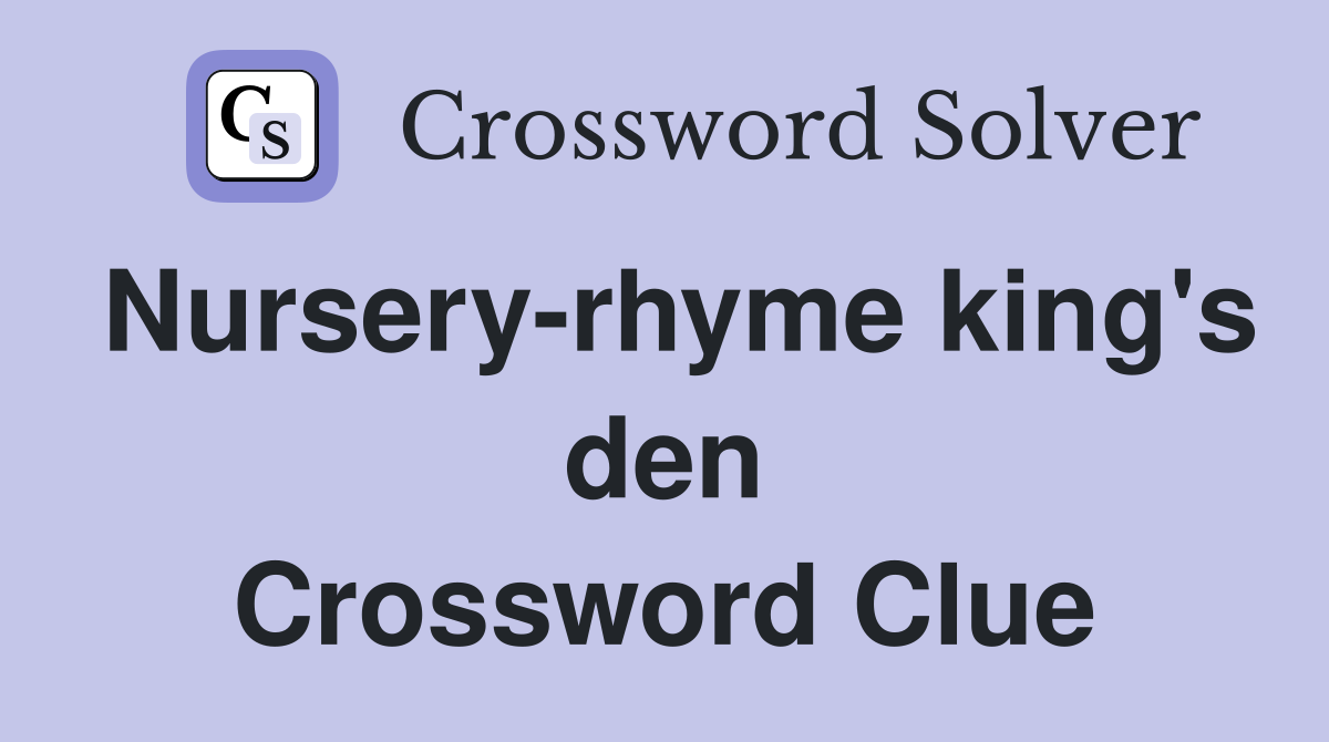 Nursery-rhyme king's den Crossword Clue