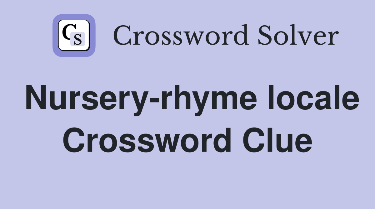 Nursery-rhyme locale Crossword Clue