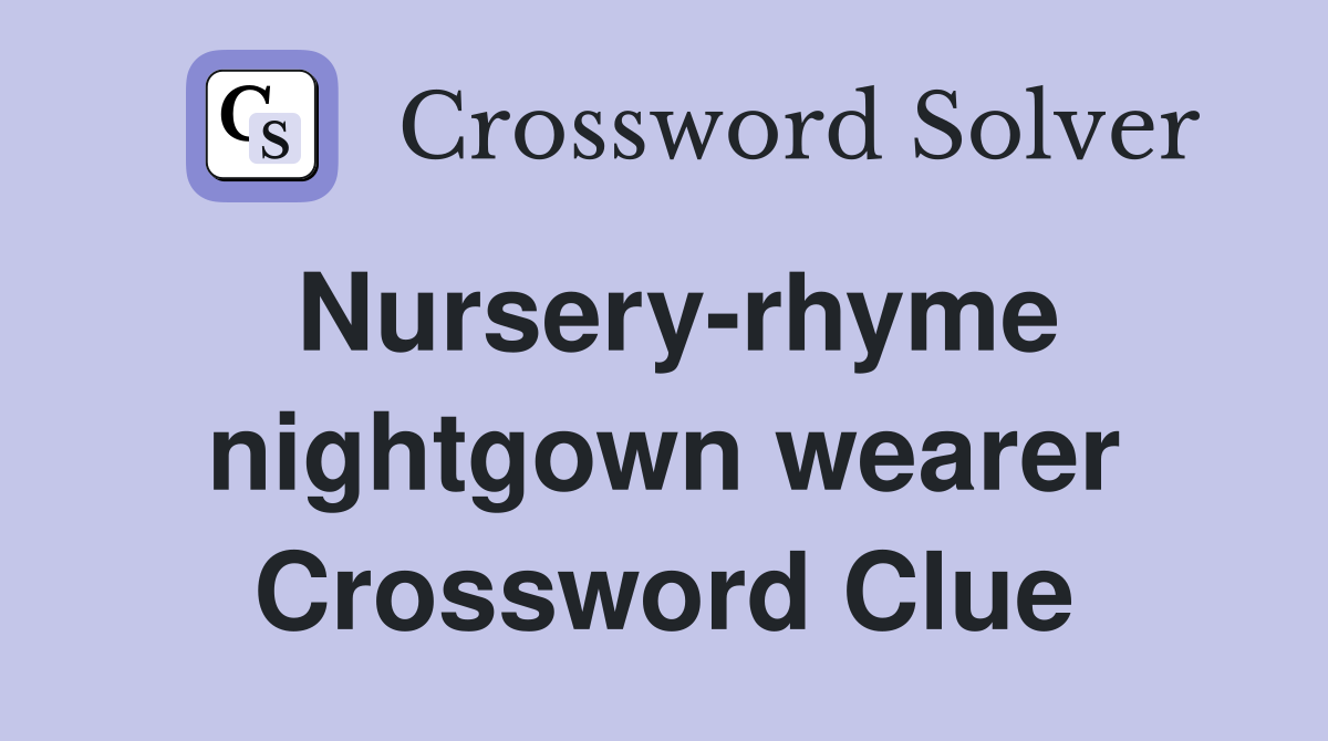 Nursery-rhyme nightgown wearer Crossword Clue