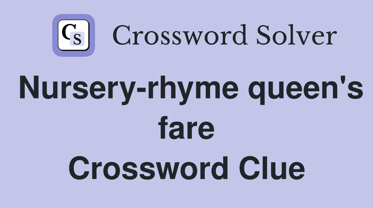 Nursery-rhyme queen's fare Crossword Clue