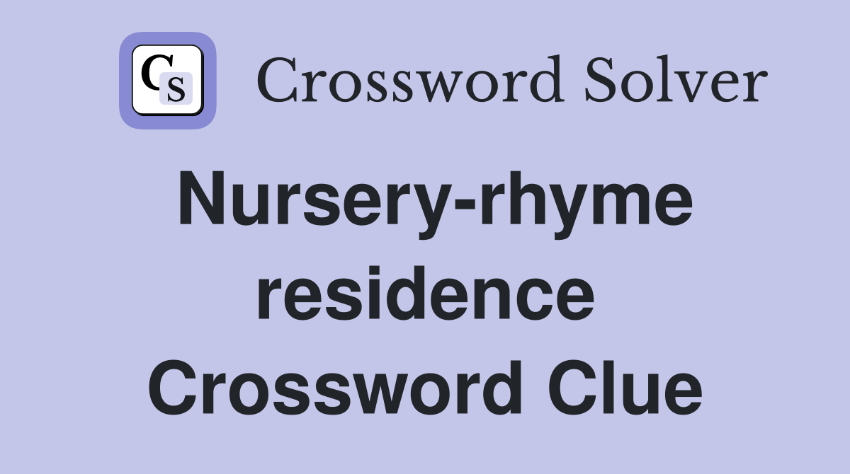 Nursery-rhyme residence Crossword Clue