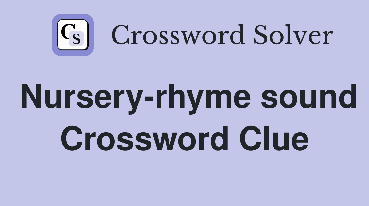 Nursery-rhyme sound Crossword Clue